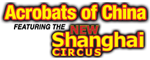 Acrobats of China featuring the New Shanghai Circus Logo
