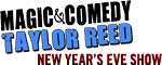 Magic & Comedy of Taylor Reed-New Year's Eve Show Logo